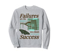 Failures Stairs Climb To Success Sweatshirt - Fun Novelty Design Unisex - T-Shirt, Sweatshirt, Hoodie