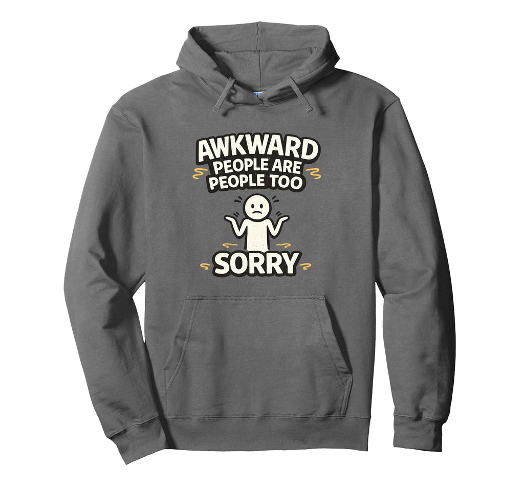 Awkward People Are People Too Sorry Hoodie - Trendy Graphic for Adults - T-Shirt, Sweatshirt, Hoodie
