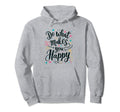 Do What Makes You Happy Positive Hoodie - Fun Novelty Design Unisex - T-Shirt, Sweatshirt, Hoodie