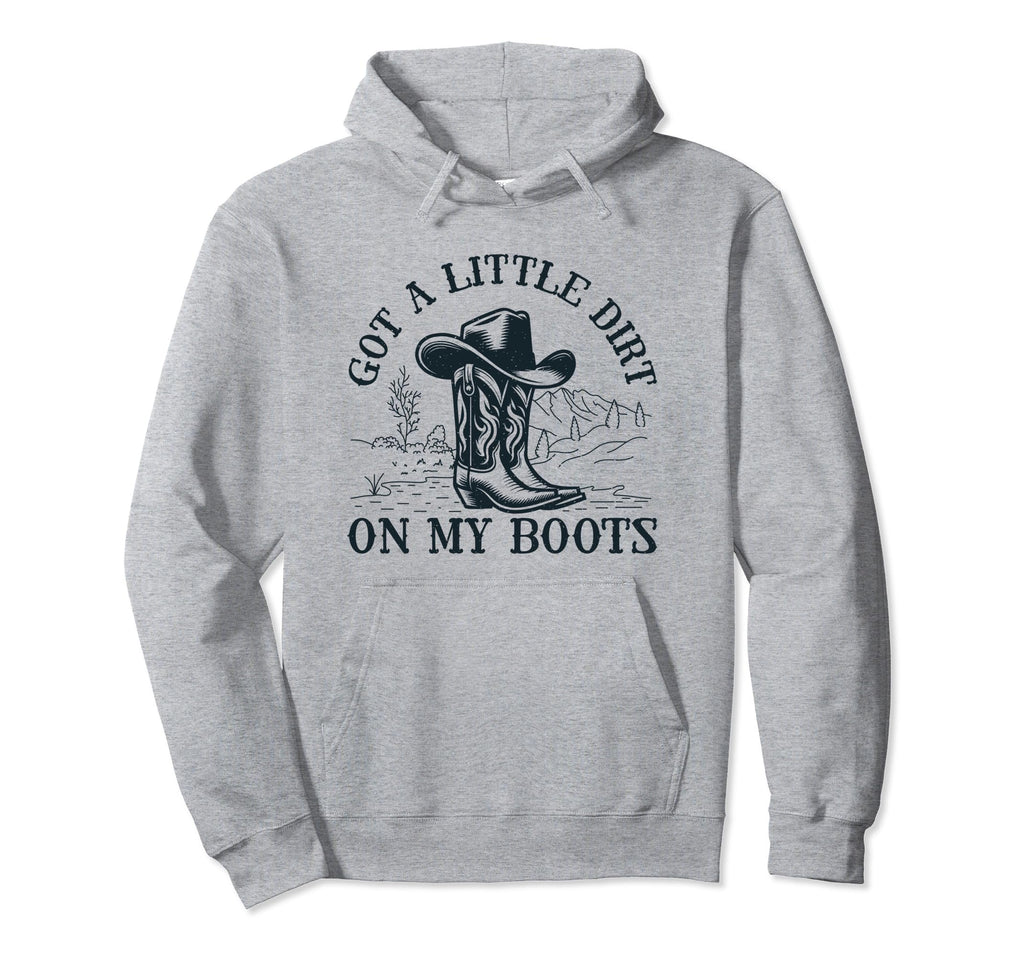 Got Little Dirt My Boots Cowgirl Hoodie - Casual Everyday Wear for Adults - T-Shirt, Sweatshirt, Hoodie