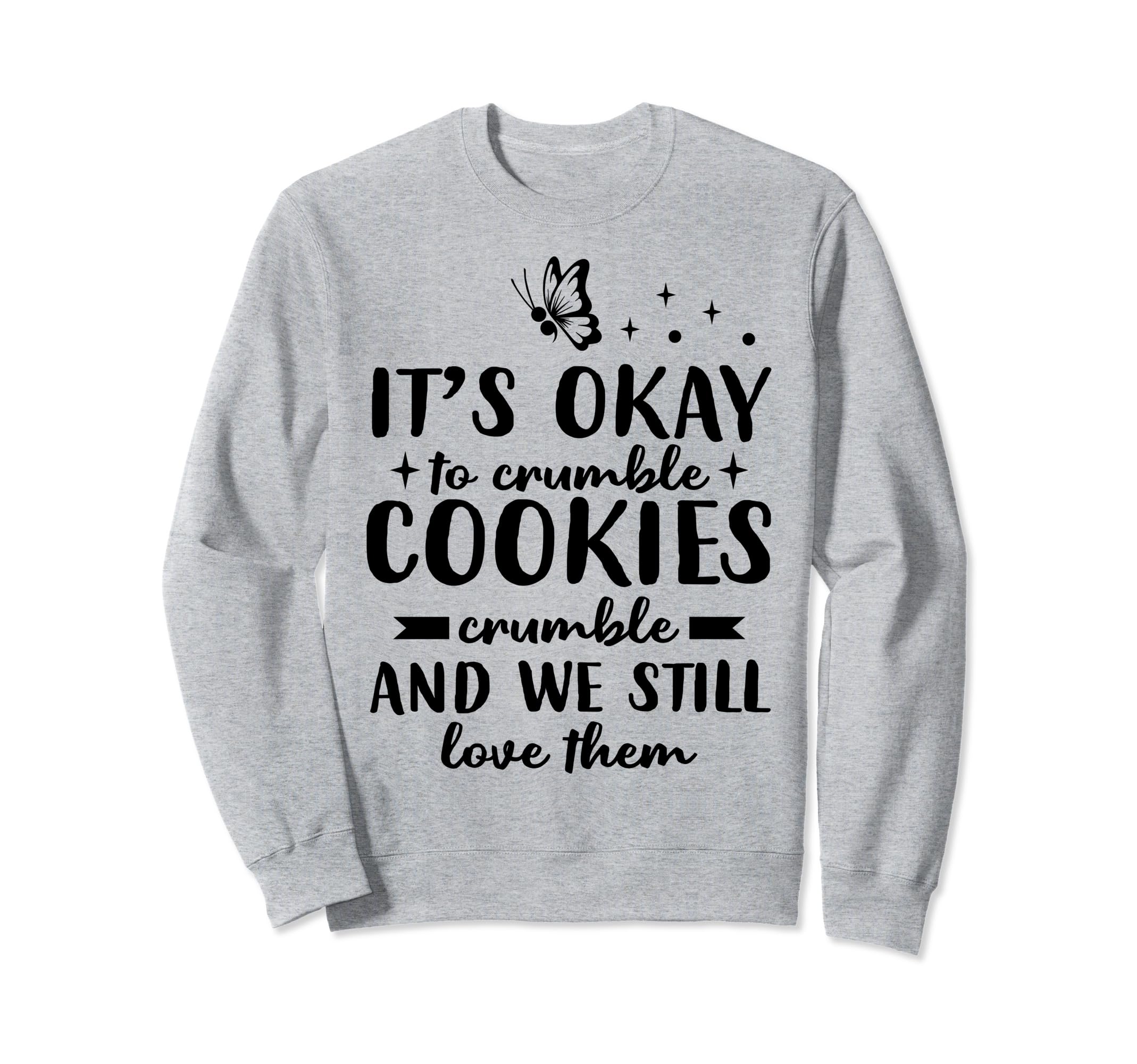 Cookies Crumble Depression Mental Sweatshirt - Trendy Graphic Men Women - T-Shirt, Sweatshirt, Hoodie