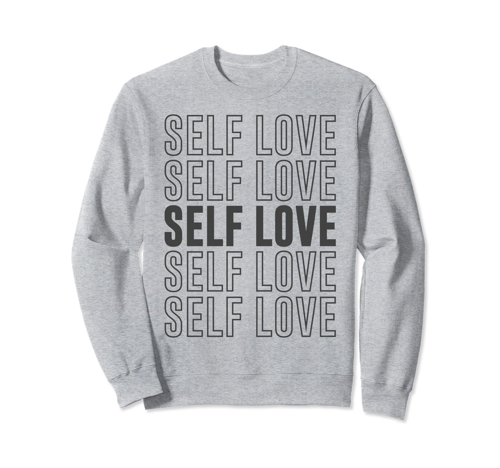 Self Love Inspirational Mental Sweatshirt - Custom Art Print Men Women - T-Shirt, Sweatshirt, Hoodie