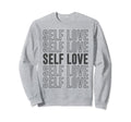 Self Love Inspirational Mental Sweatshirt - Custom Art Print Men Women - T-Shirt, Sweatshirt, Hoodie