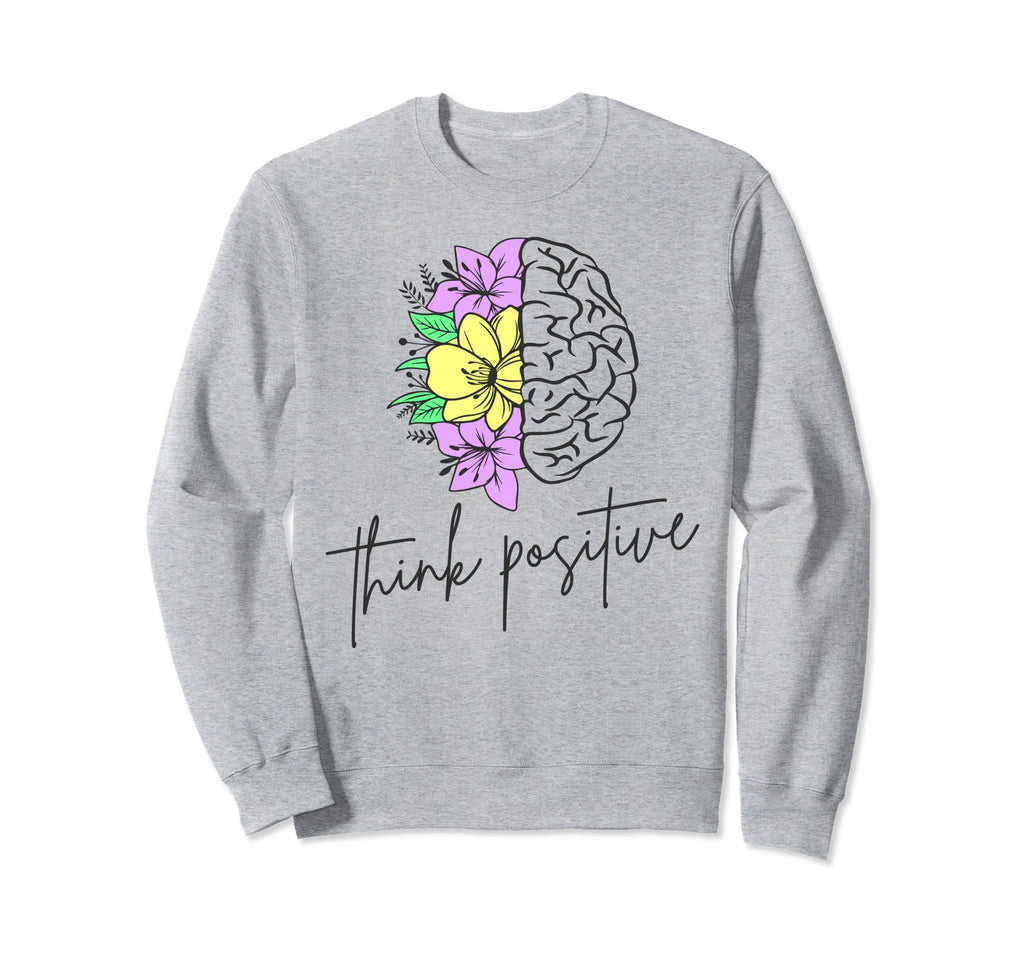 Think Positive Inspirational Sweatshirt - Aesthetic Graphic Men Women - T-Shirt, Sweatshirt, Hoodie