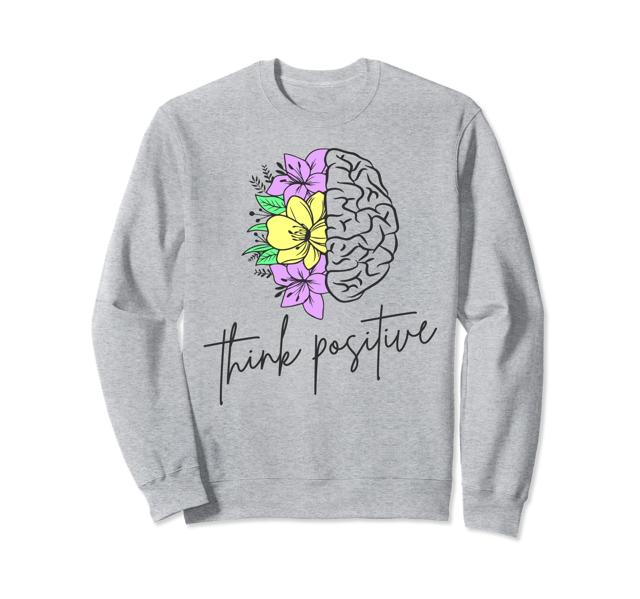 Think Positive Inspirational Sweatshirt - Aesthetic Graphic Men Women - T-Shirt, Sweatshirt, Hoodie