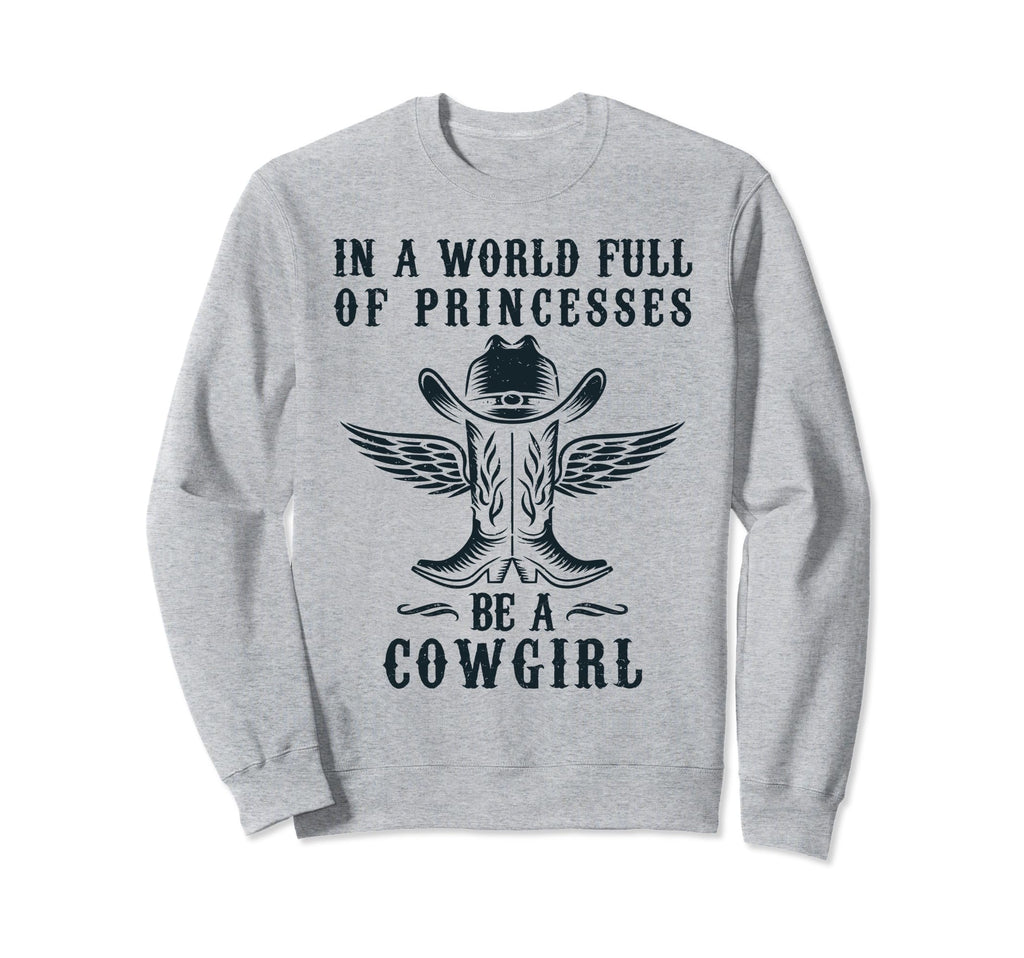 World Full Princesses Be Cowgirl Sweatshirt - Aesthetic Graphic Unisex - T-Shirt, Sweatshirt, Hoodie