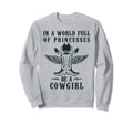World Full Princesses Be Cowgirl Sweatshirt - Aesthetic Graphic Unisex - T-Shirt, Sweatshirt, Hoodie