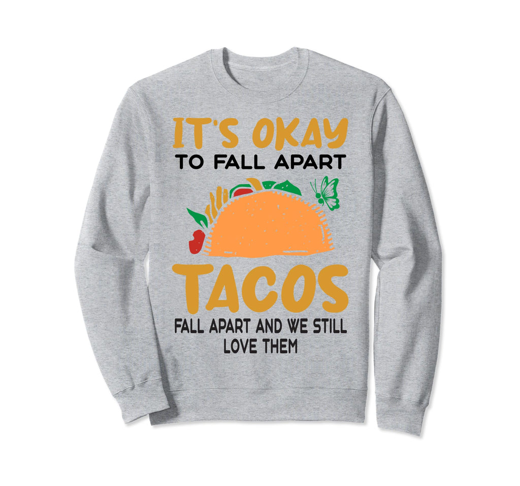 Tacos Fall Apart Depression Mental Sweatshirt - Unique Graphic Men Women - T-Shirt, Sweatshirt, Hoodie