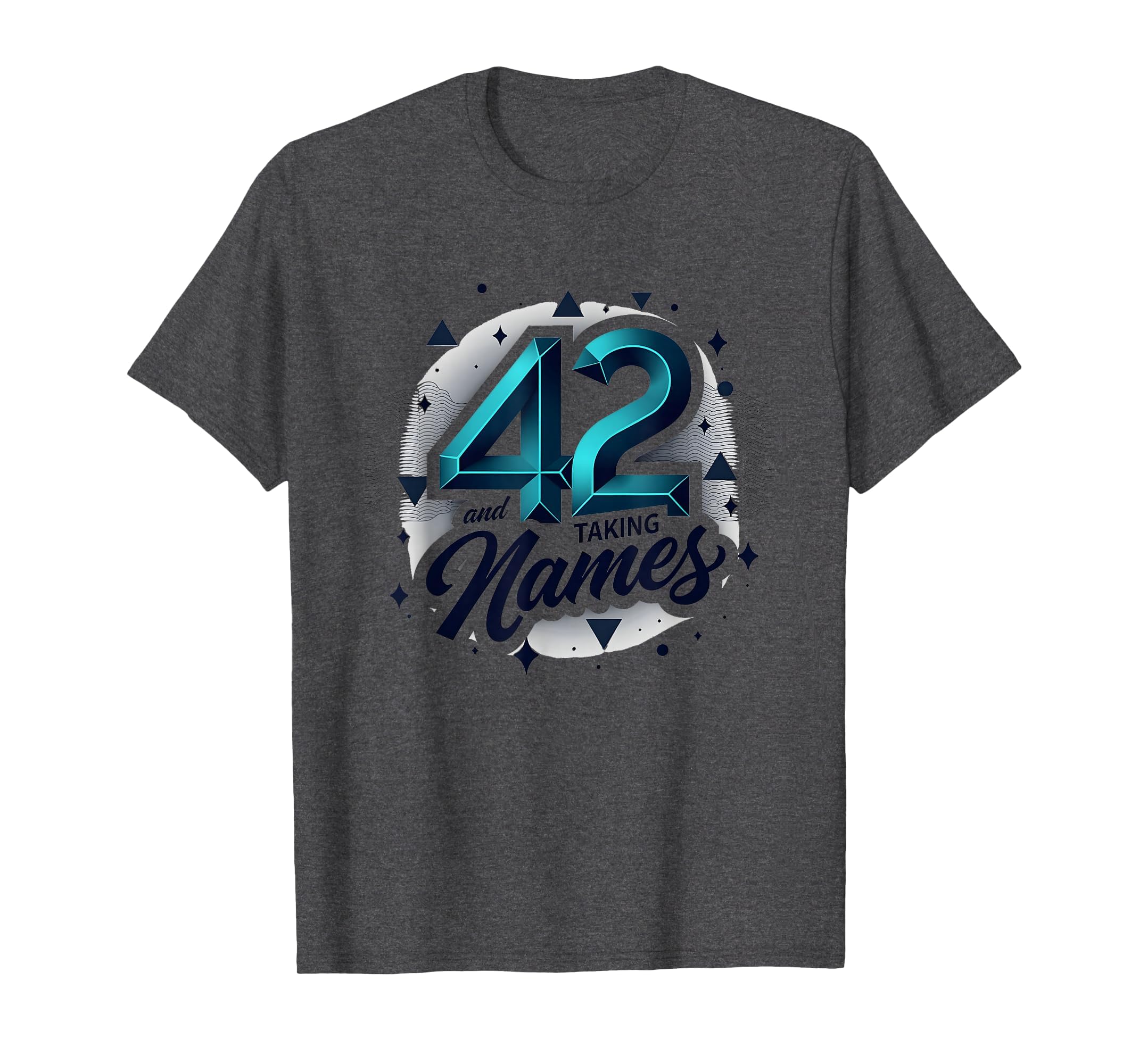 Birthday Gift 42 And Taking Names T-Shirt - Graphic Print Men Women - T-Shirt, Sweatshirt, Hoodie