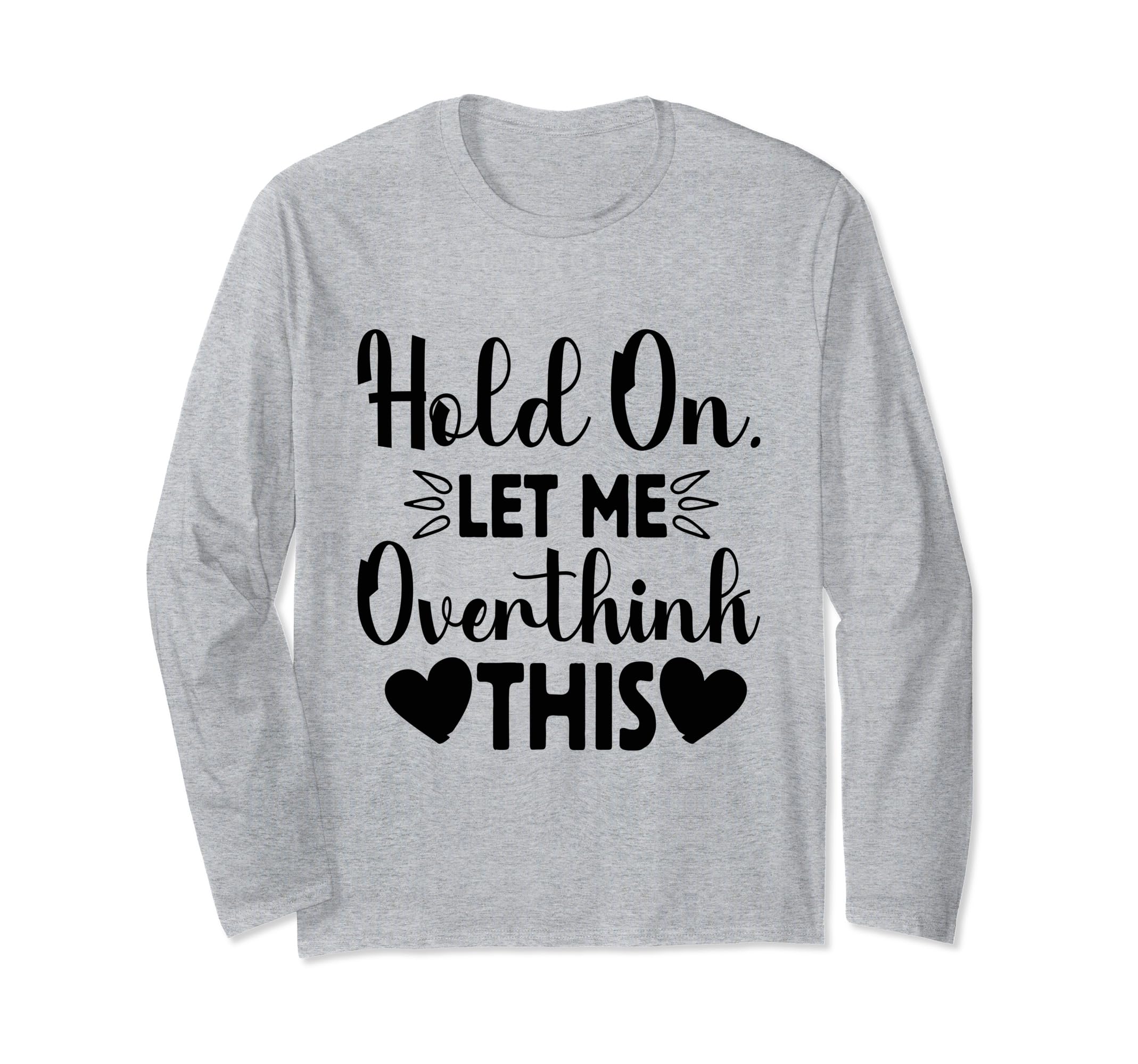 Hold Let Me Overthink This Funny Jokes T-Shirt - Graphic Print Men Women - T-Shirt, Sweatshirt, Hoodie
