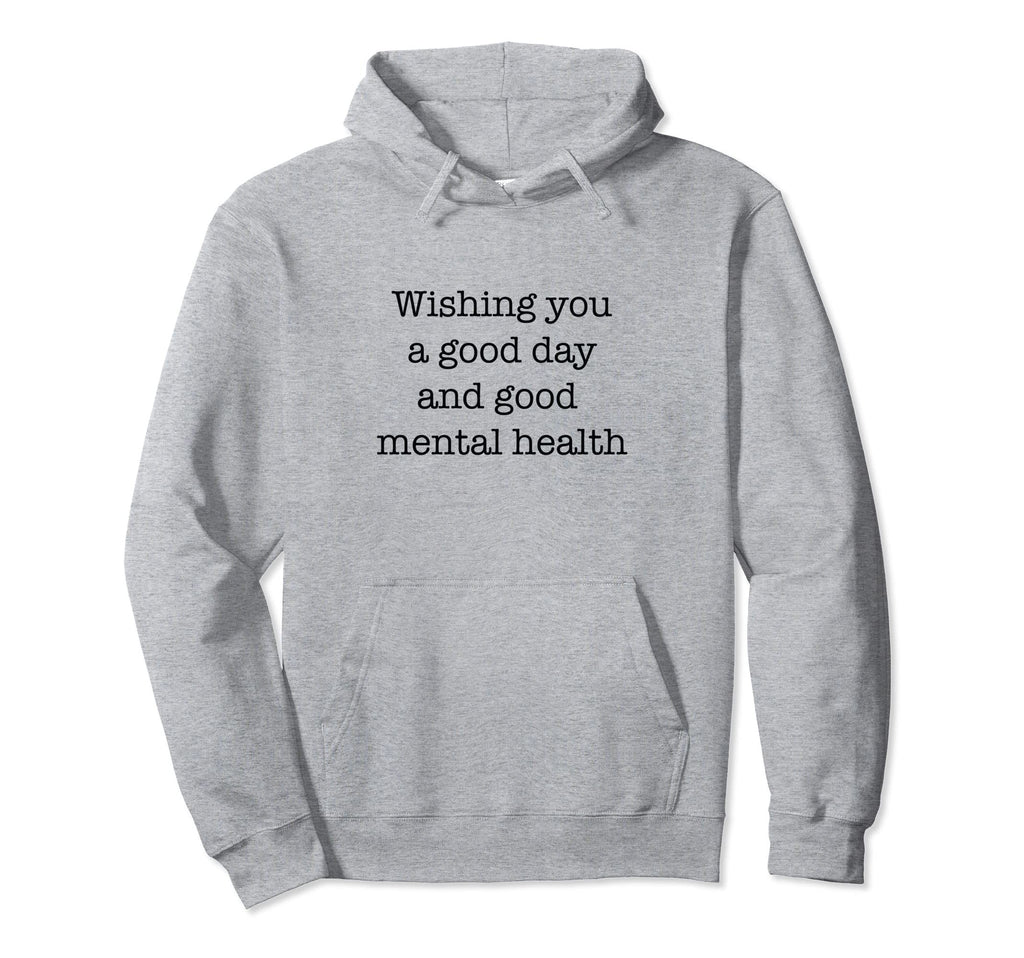 Wishing You Good Day And Good Mental Hoodie - Trendy Graphic for Adults - T-Shirt, Sweatshirt, Hoodie