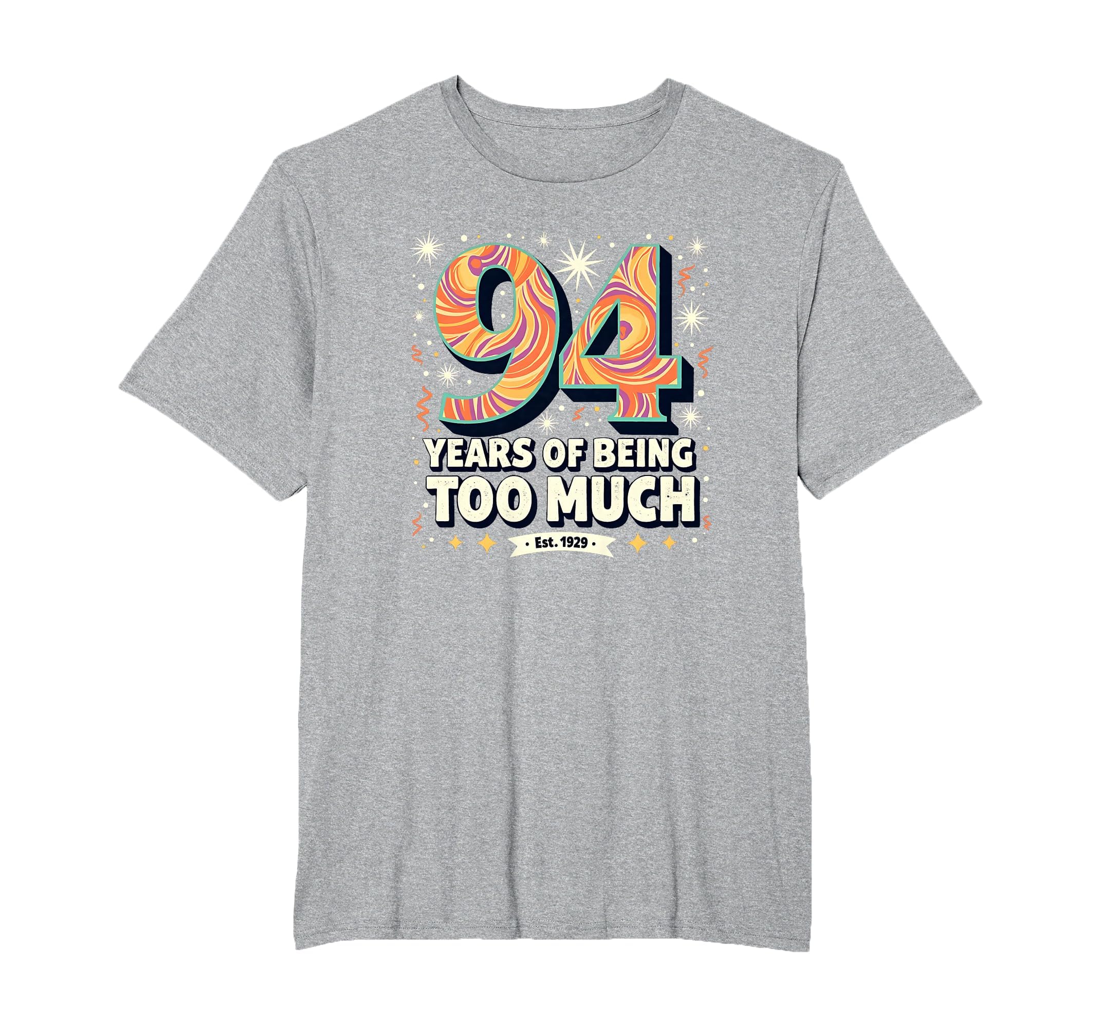 94 Years Too Much Birthday Gift T-Shirt - Custom Art Print for Adults - T-Shirt, Sweatshirt, Hoodie