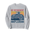 My Retirement Plan Is Riding Motorcycle Sweatshirt - Unique Graphic Unisex - T-Shirt, Sweatshirt, Hoodie