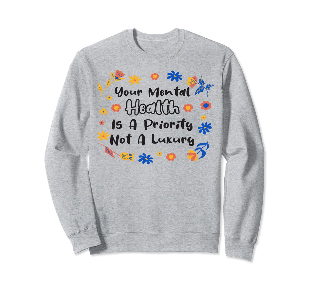 Mental Health Priority Depression Sweatshirt - Fun Novelty Design Unisex - T-Shirt, Sweatshirt, Hoodie