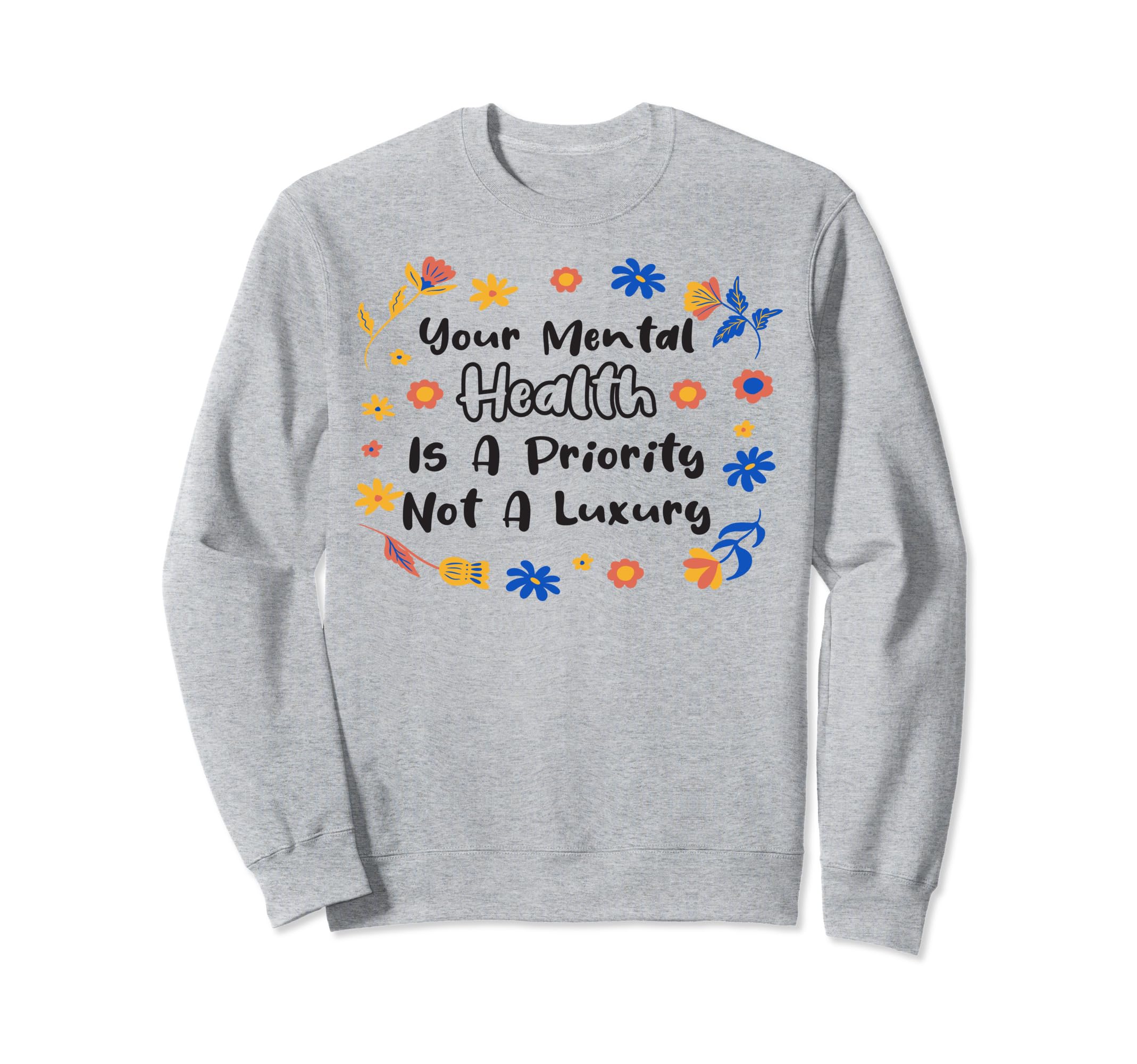 Mental Health Priority Depression Sweatshirt - Fun Novelty Design Unisex - T-Shirt, Sweatshirt, Hoodie