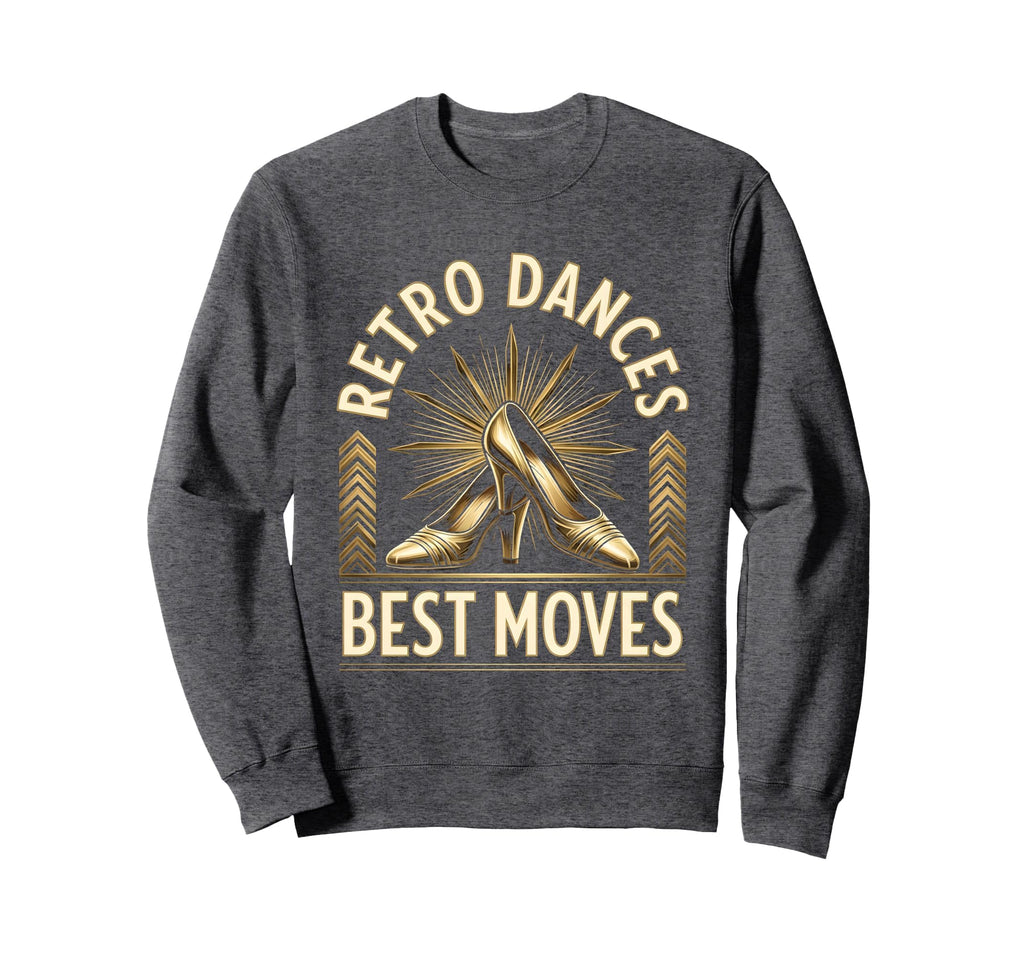 Dances Best Moves Dance Sweatshirt - Streetwear Style Men Women - T-Shirt, Sweatshirt, Hoodie