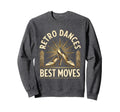 Dances Best Moves Dance Sweatshirt - Streetwear Style Men Women - T-Shirt, Sweatshirt, Hoodie