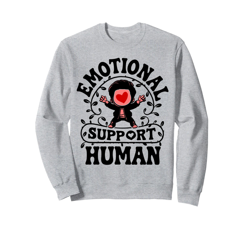 Emotional Support Human Mental Sweatshirt - Casual Everyday Wear Men Women - T-Shirt, Sweatshirt, Hoodie