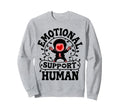 Emotional Support Human Mental Sweatshirt - Casual Everyday Wear Men Women - T-Shirt, Sweatshirt, Hoodie