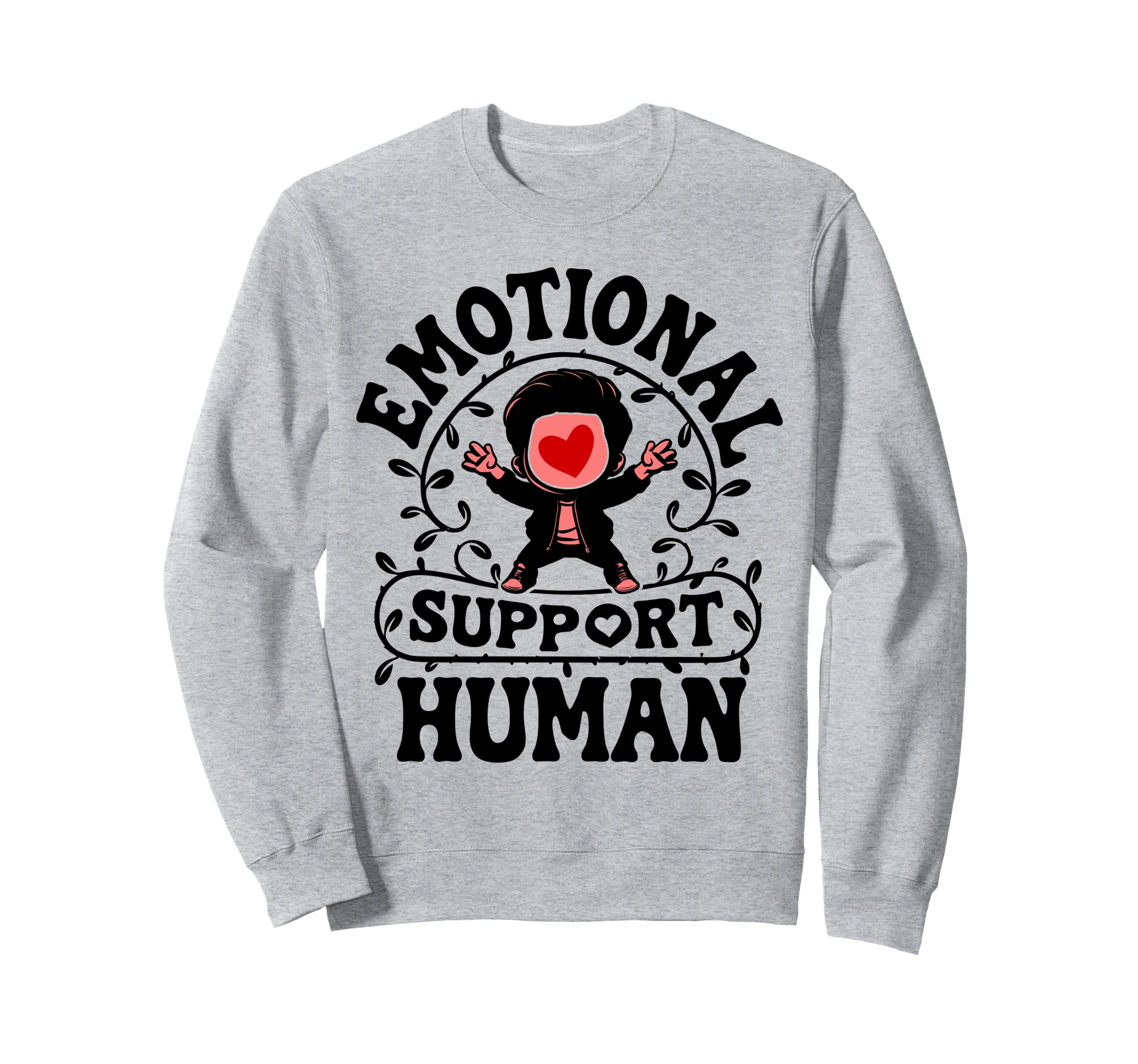 Emotional Support Human Mental Sweatshirt - Casual Everyday Wear Men Women - T-Shirt, Sweatshirt, Hoodie