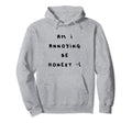 Am I Annoying Be Honest Sad Face Hoodie - Casual Everyday Wear Men Women - T-Shirt, Sweatshirt, Hoodie