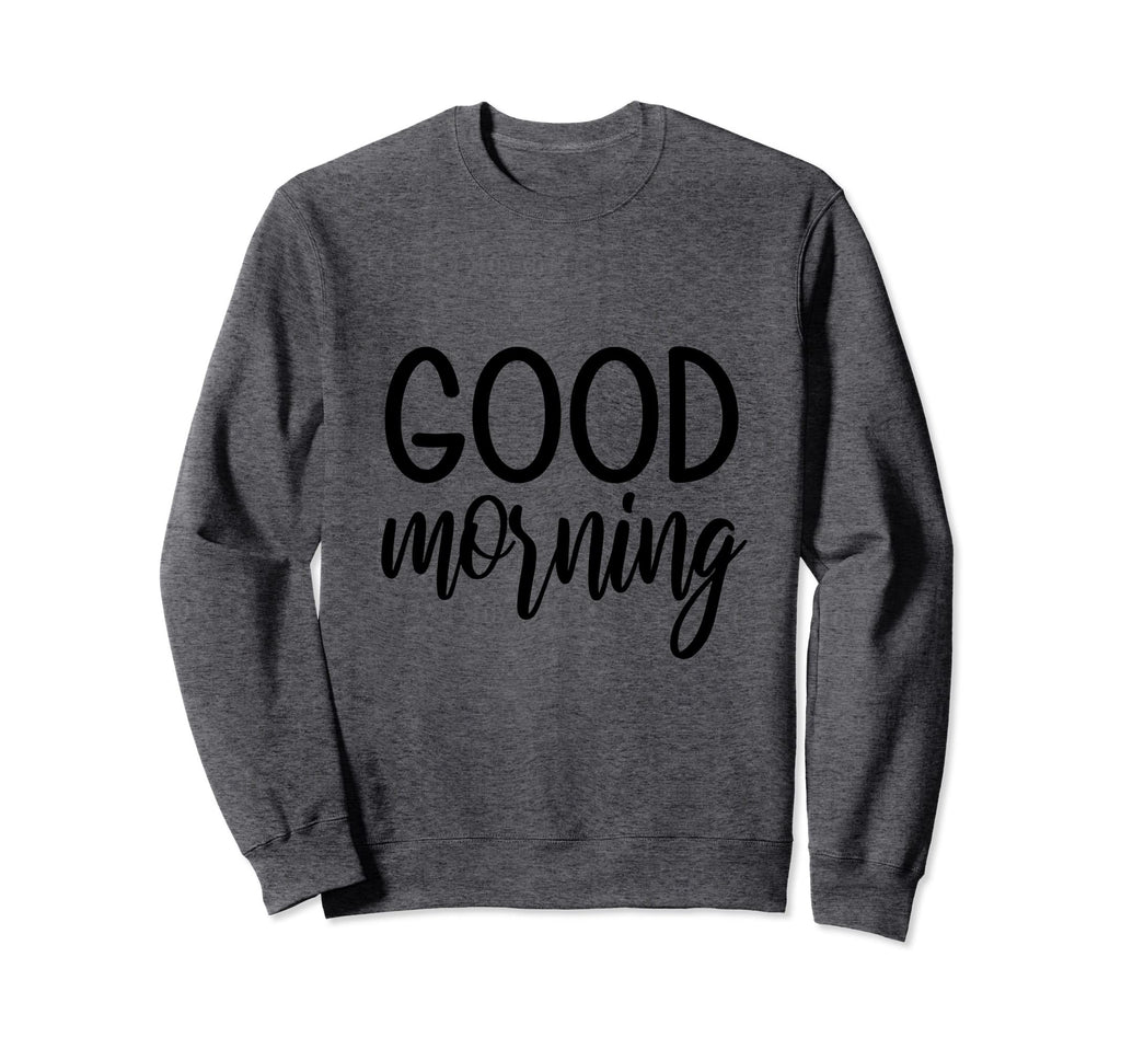 Good Morning Bedtime Self Caring Sweatshirt - Trendy Graphic for Adults - T-Shirt, Sweatshirt, Hoodie