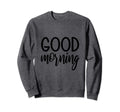 Good Morning Bedtime Self Caring Sweatshirt - Trendy Graphic for Adults - T-Shirt, Sweatshirt, Hoodie
