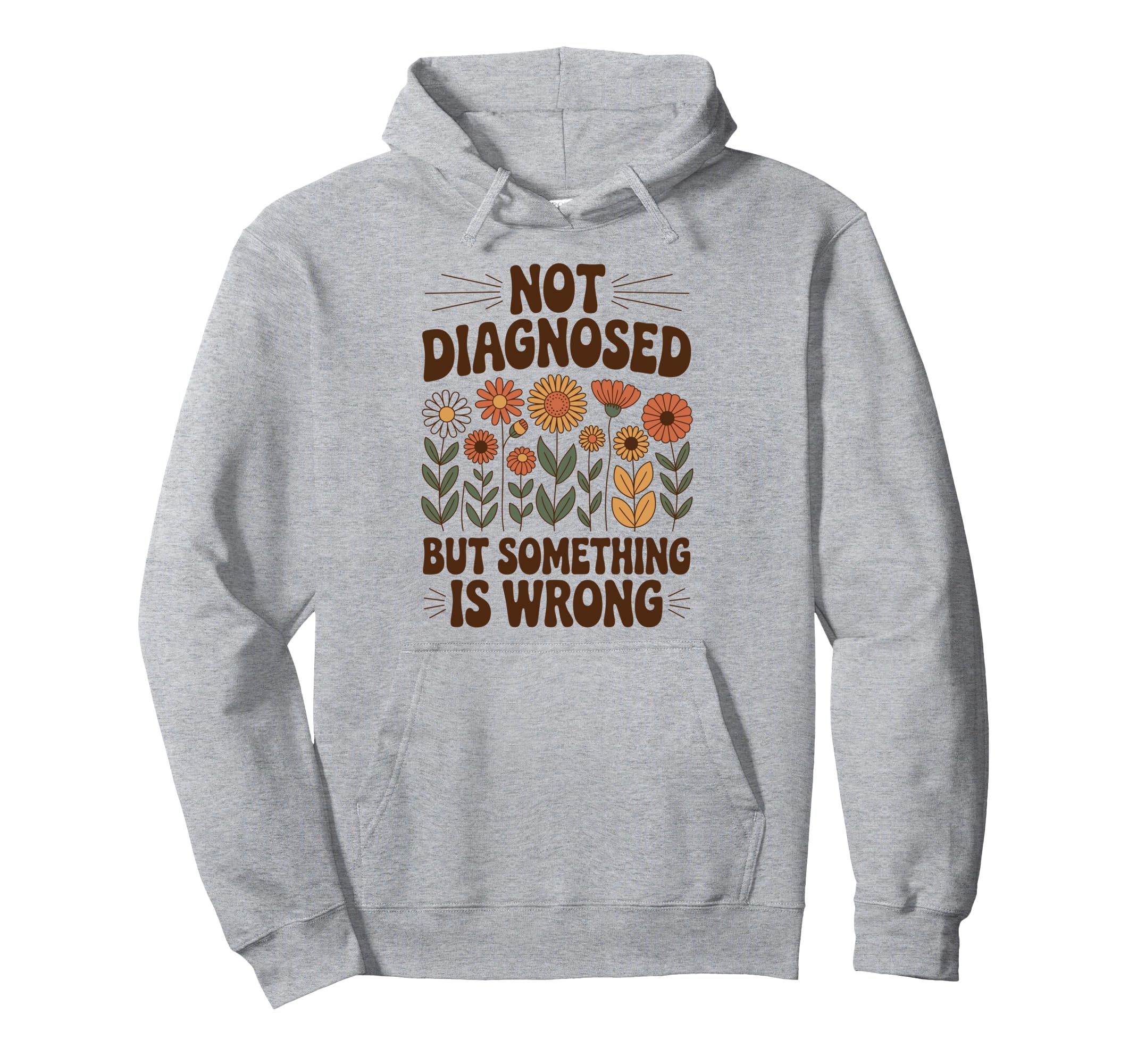 Not Diagnosed But Something Is Wrong Hoodie - Fun Novelty Design Unisex - T-Shirt, Sweatshirt, Hoodie