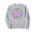 Dont Let Hard Days Win Sweatshirt - Fun Novelty Design Men Women - T-Shirt, Sweatshirt, Hoodie