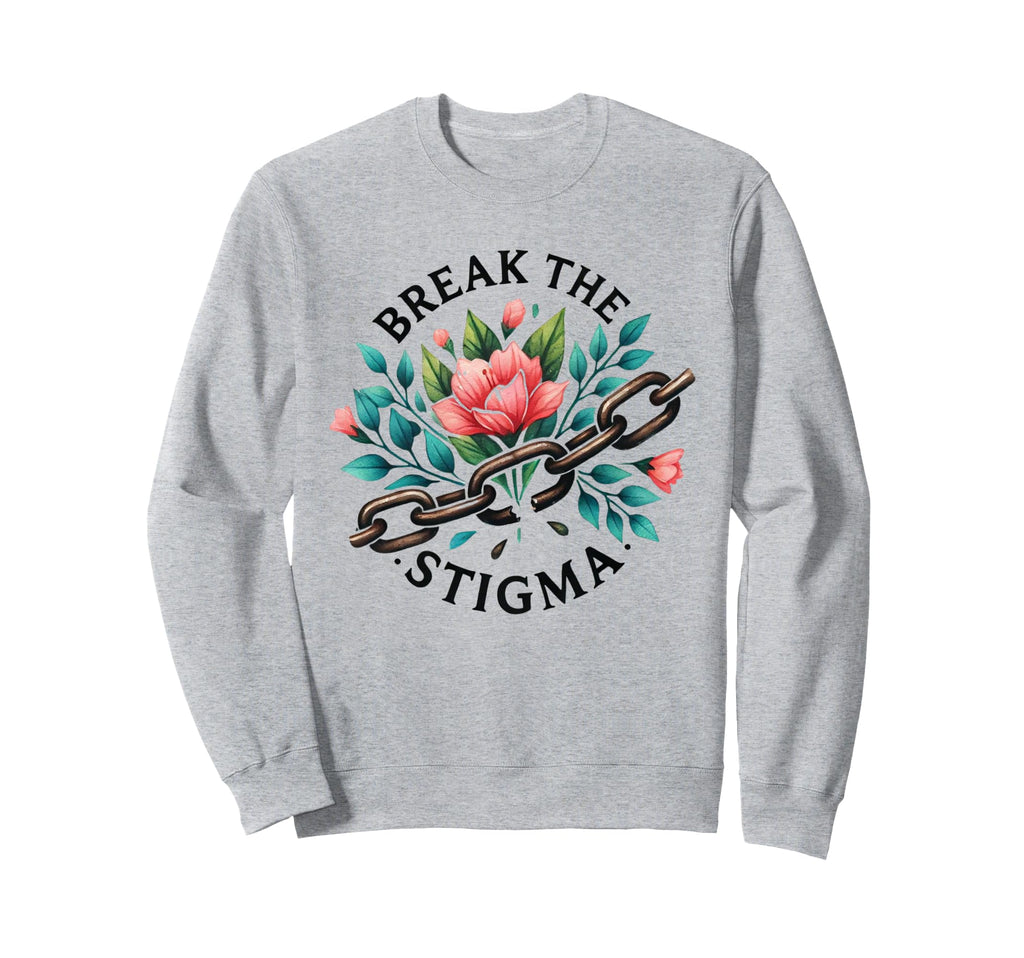 Break Stigma Mental Health Sweatshirt - Aesthetic Graphic Men Women - T-Shirt, Sweatshirt, Hoodie