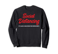 Funny Social Distancing Its Like Sweatshirt - Novelty Apparel Men Women - T-Shirt, Sweatshirt, Hoodie