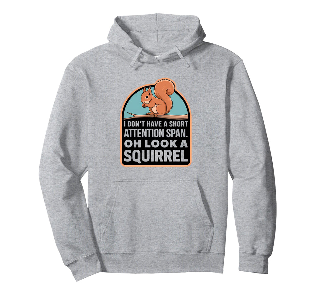 I Dont Have Short Attention Span Funny Hoodie - Graphic Print Men Women - T-Shirt, Sweatshirt, Hoodie