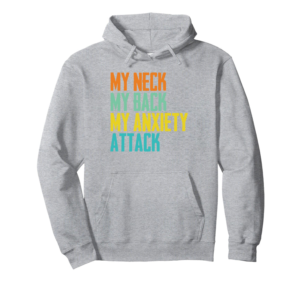 Funny My Neck My Back My Anxiety Hoodie - Casual Everyday Wear Unisex - T-Shirt, Sweatshirt, Hoodie