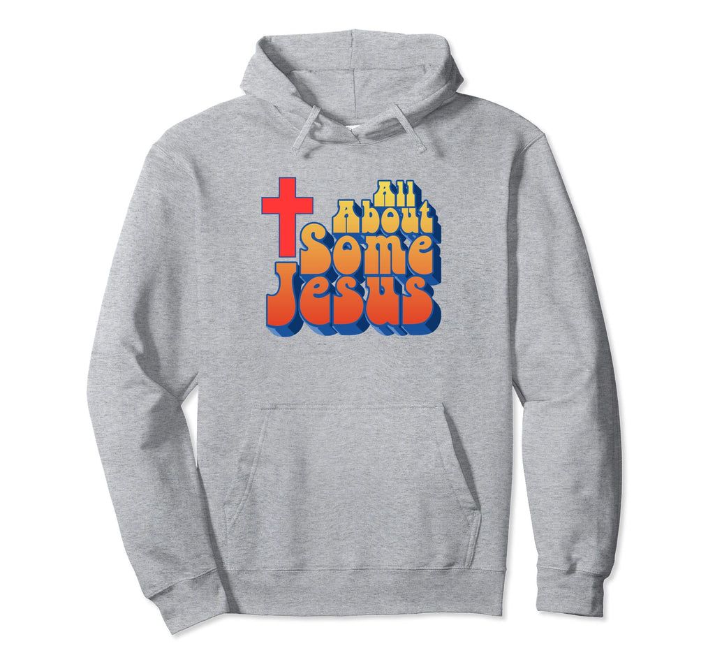 All About Some Jesus Funny Christian Hoodie - Aesthetic Graphic Unisex - T-Shirt, Sweatshirt, Hoodie