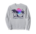 Newport Beach California Vacation Sweatshirt - Novelty Apparel Men Women - T-Shirt, Sweatshirt, Hoodie