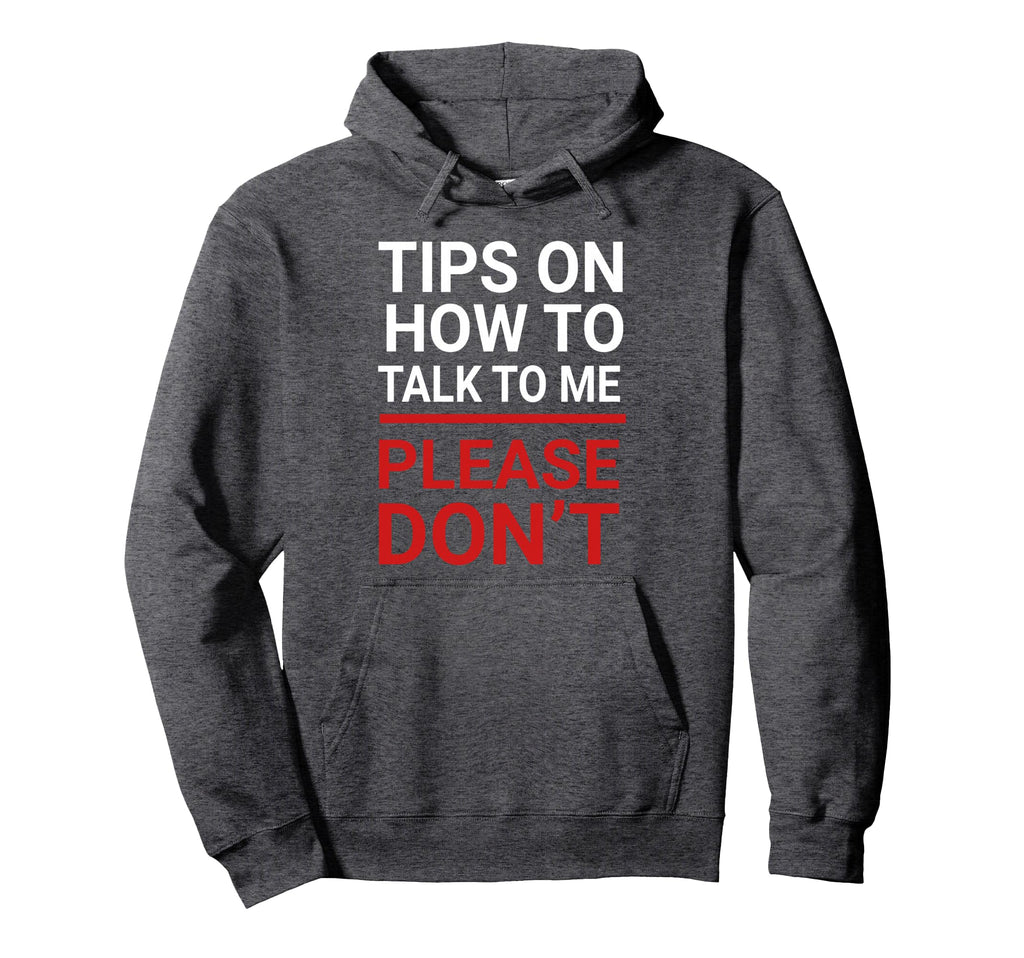 Tips How To Talk To Me Please Dont Anti Hoodie - Novelty Apparel Unisex - T-Shirt, Sweatshirt, Hoodie