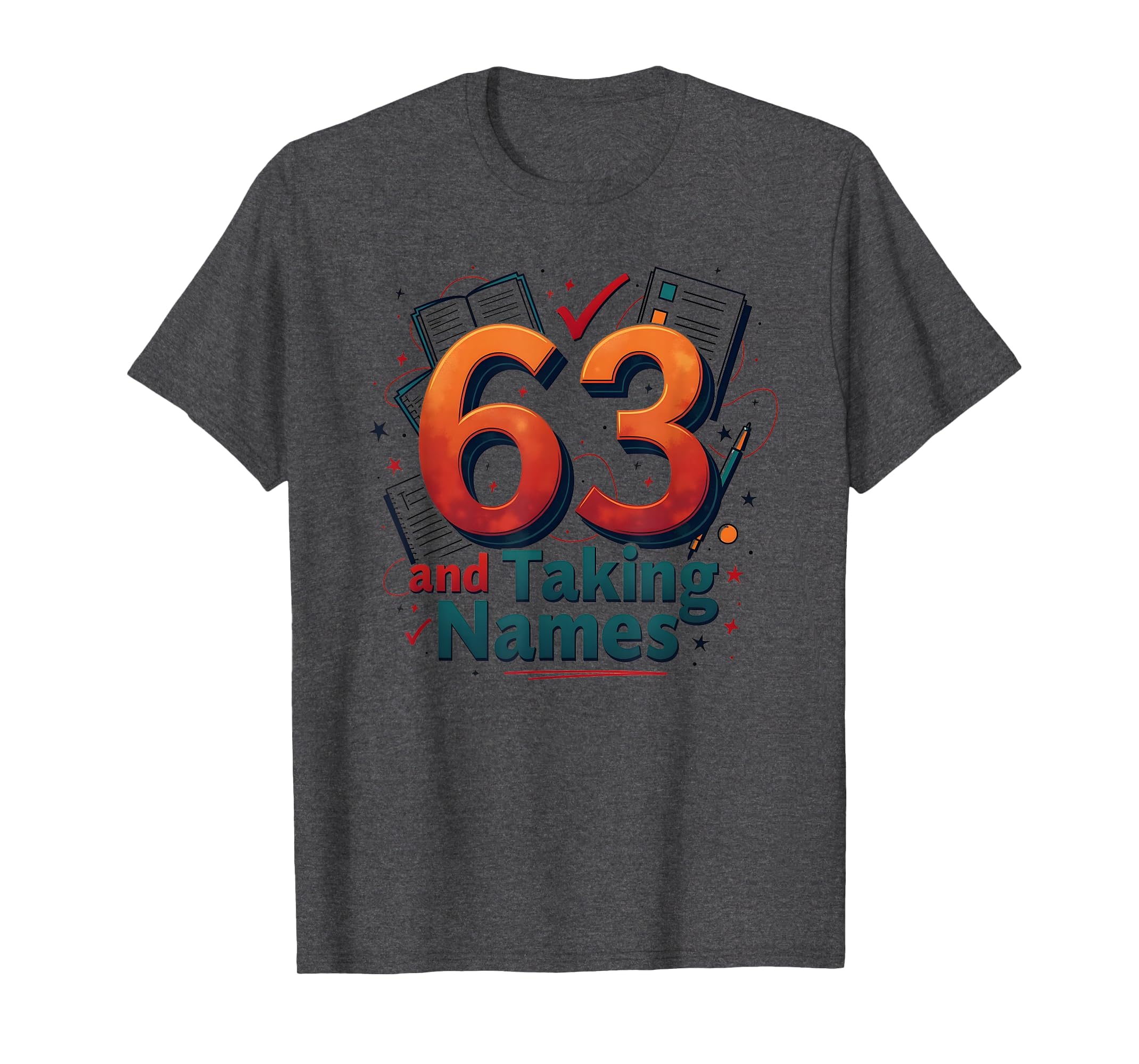 63 And Taking Names Birthday Gift T-Shirt - Trendy Graphic Unisex - T-Shirt, Sweatshirt, Hoodie