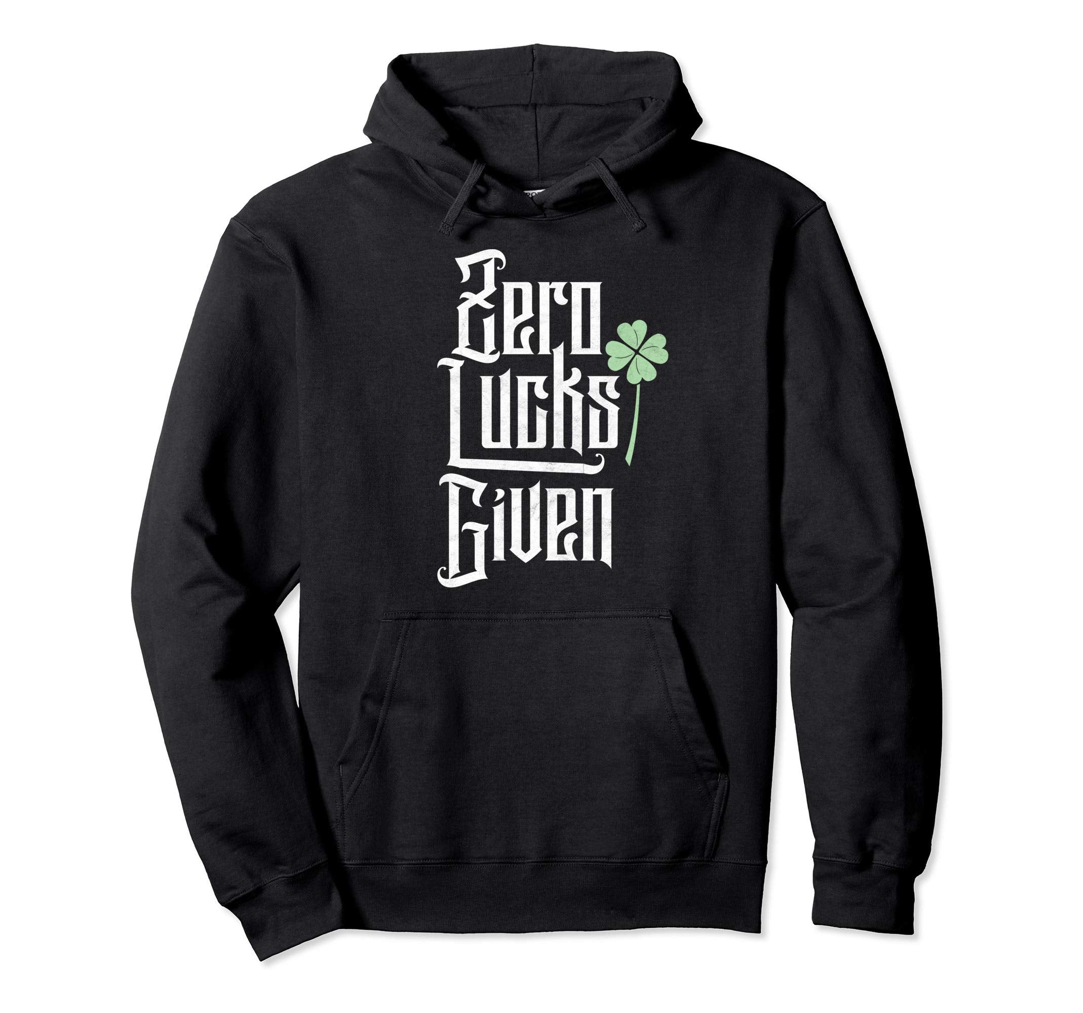 Zero Lucks Given Funny St Patricks Day Hoodie - Trendy Graphic Unisex - T-Shirt, Sweatshirt, Hoodie