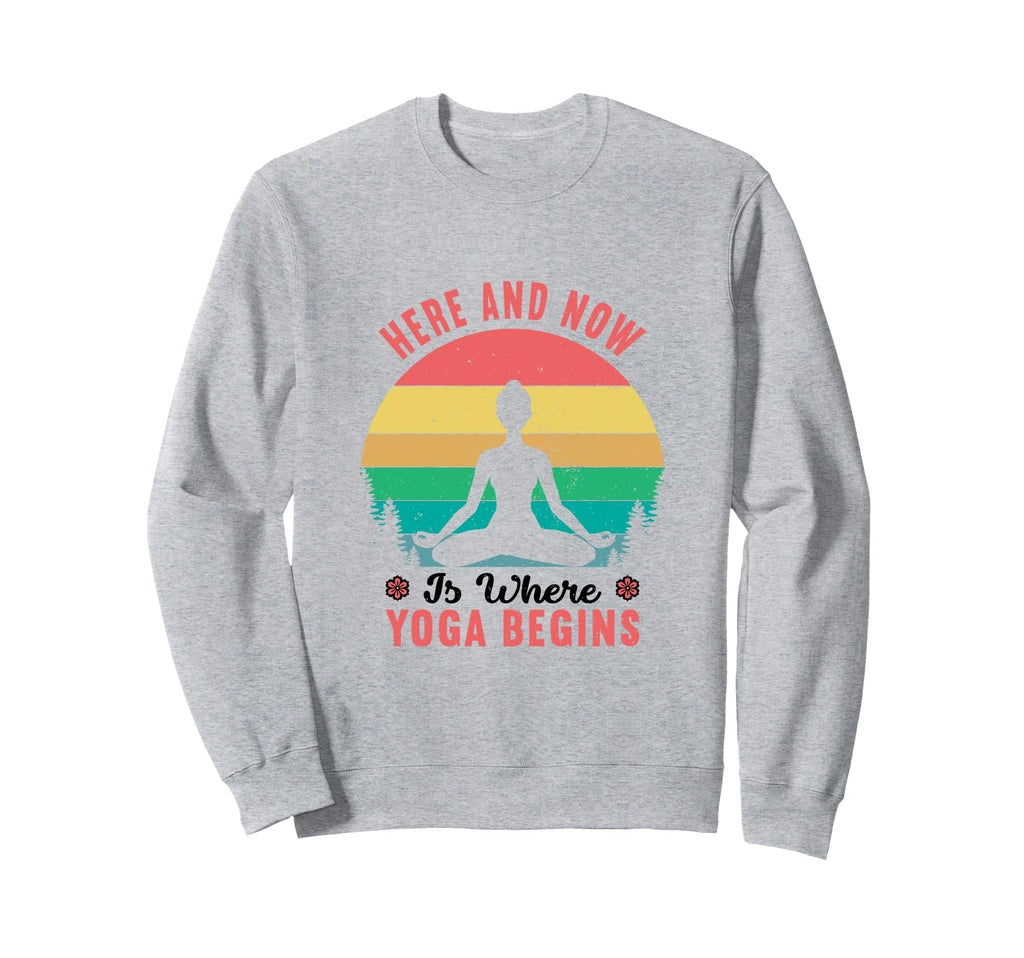 Yoga Inspired Here And Now Sweatshirt - Graphic Print for Adults - T-Shirt, Sweatshirt, Hoodie