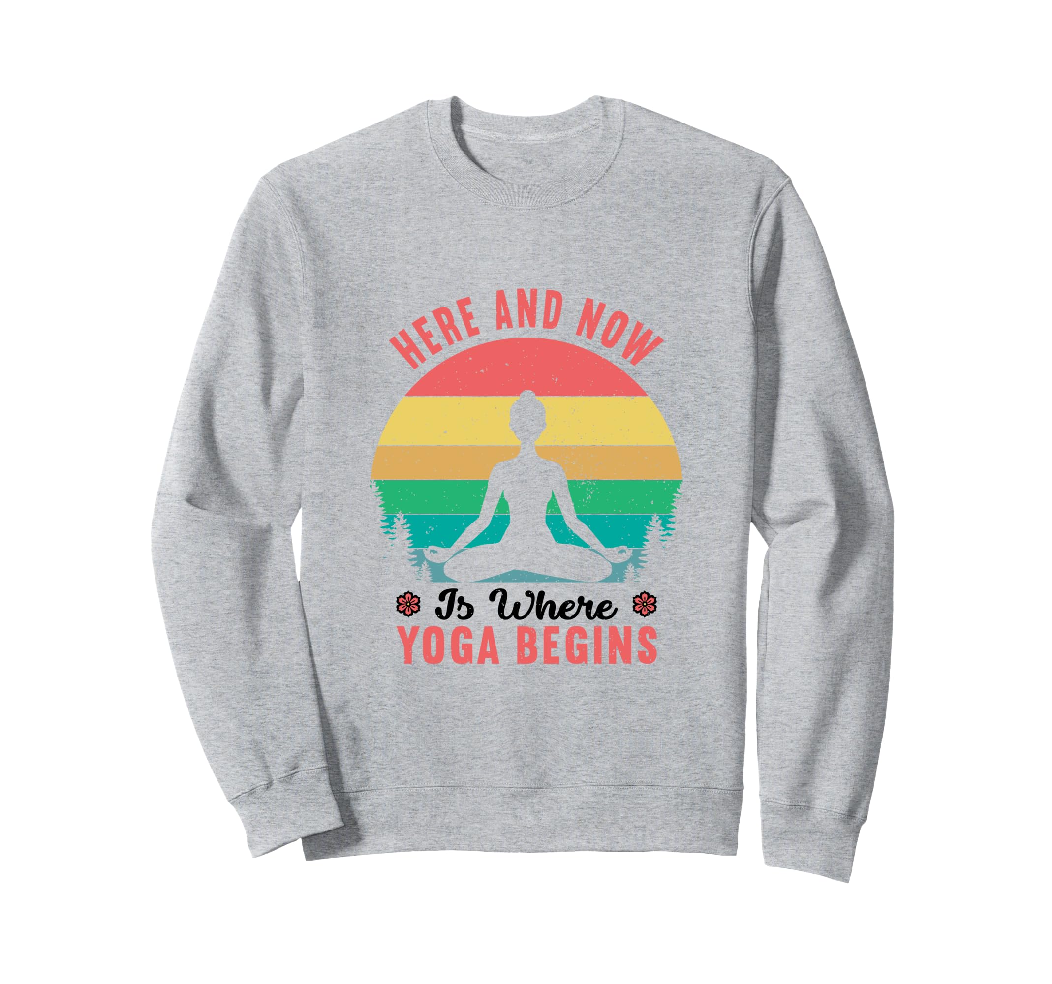Yoga Inspired Here And Now Sweatshirt - Graphic Print for Adults - T-Shirt, Sweatshirt, Hoodie
