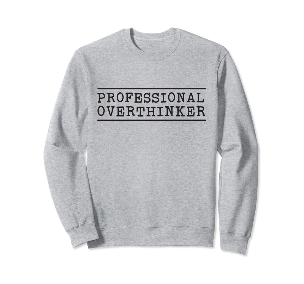 Professional Overthinker Sweatshirt - Streetwear Style for Adults - T-Shirt, Sweatshirt, Hoodie