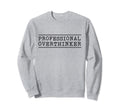 Professional Overthinker Sweatshirt - Streetwear Style for Adults - T-Shirt, Sweatshirt, Hoodie