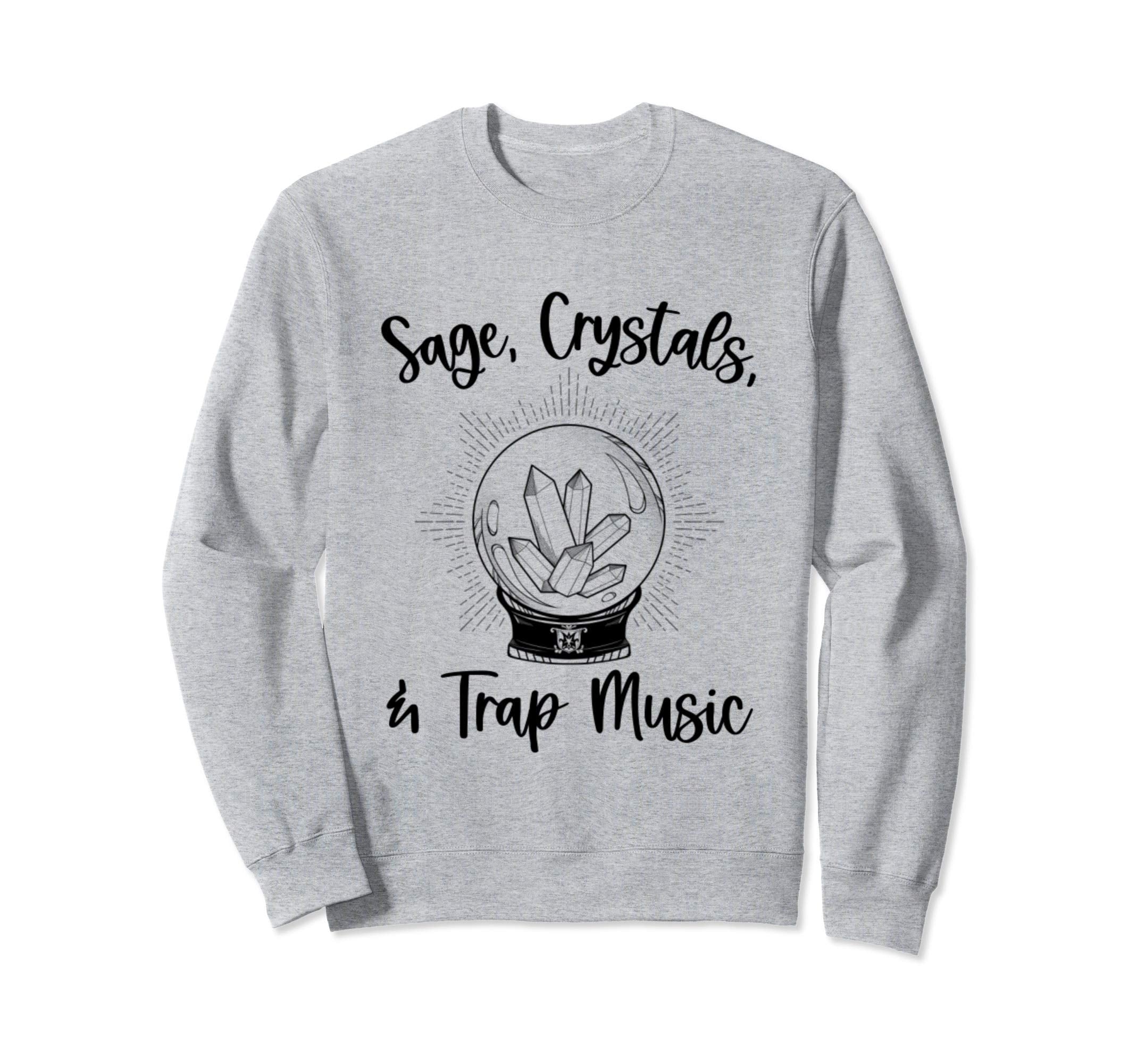 Sage Crystals And Trap Music Chakras Sweatshirt - Unique Graphic Men Women - T-Shirt, Sweatshirt, Hoodie