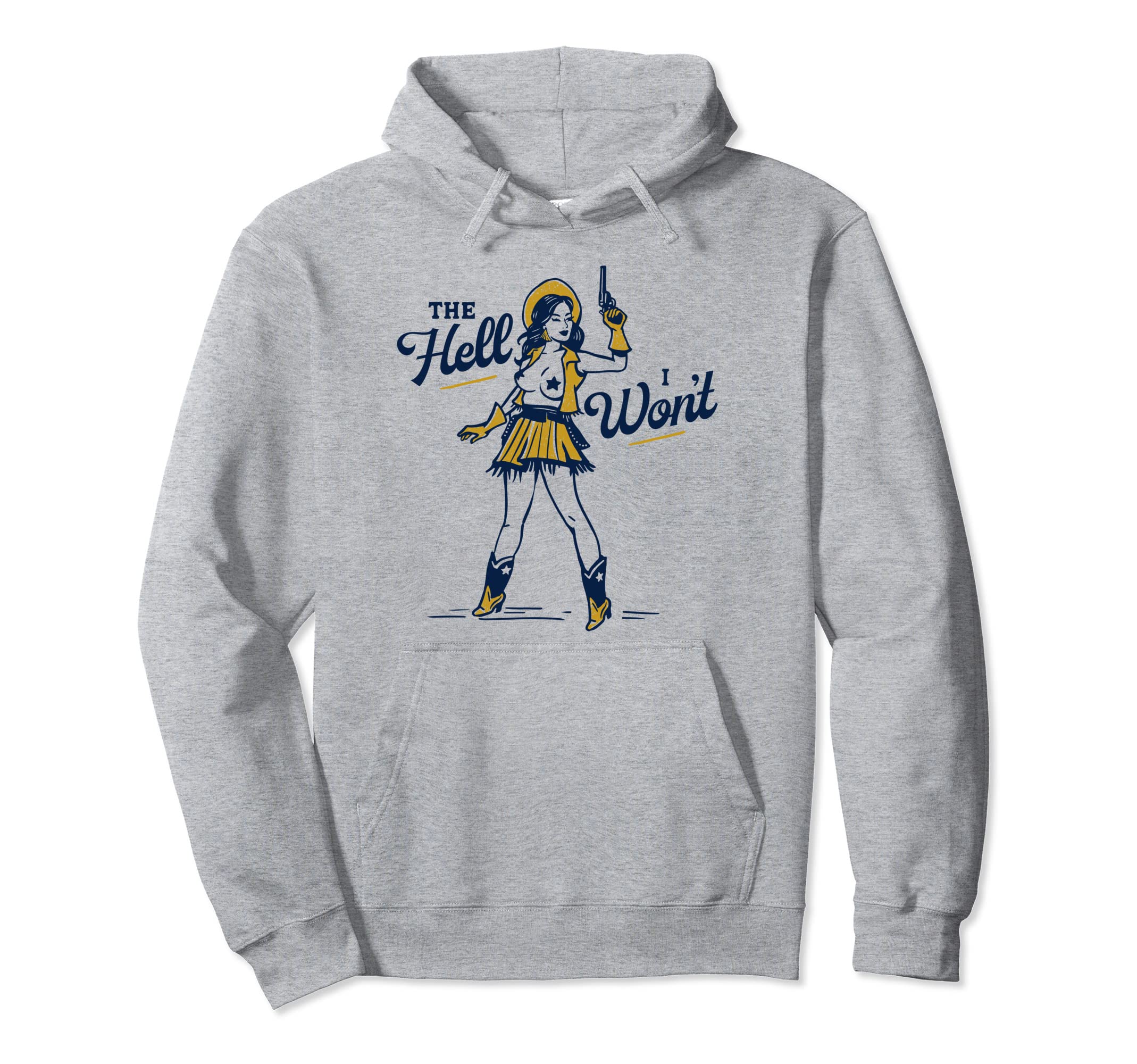 Hell I Wont Sexy Sassy Western Cowgirl Hoodie - Custom Art Print Unisex - T-Shirt, Sweatshirt, Hoodie