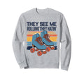 Roller Skating They See Me Rollin Sweatshirt - Aesthetic Graphic Men Women - T-Shirt, Sweatshirt, Hoodie