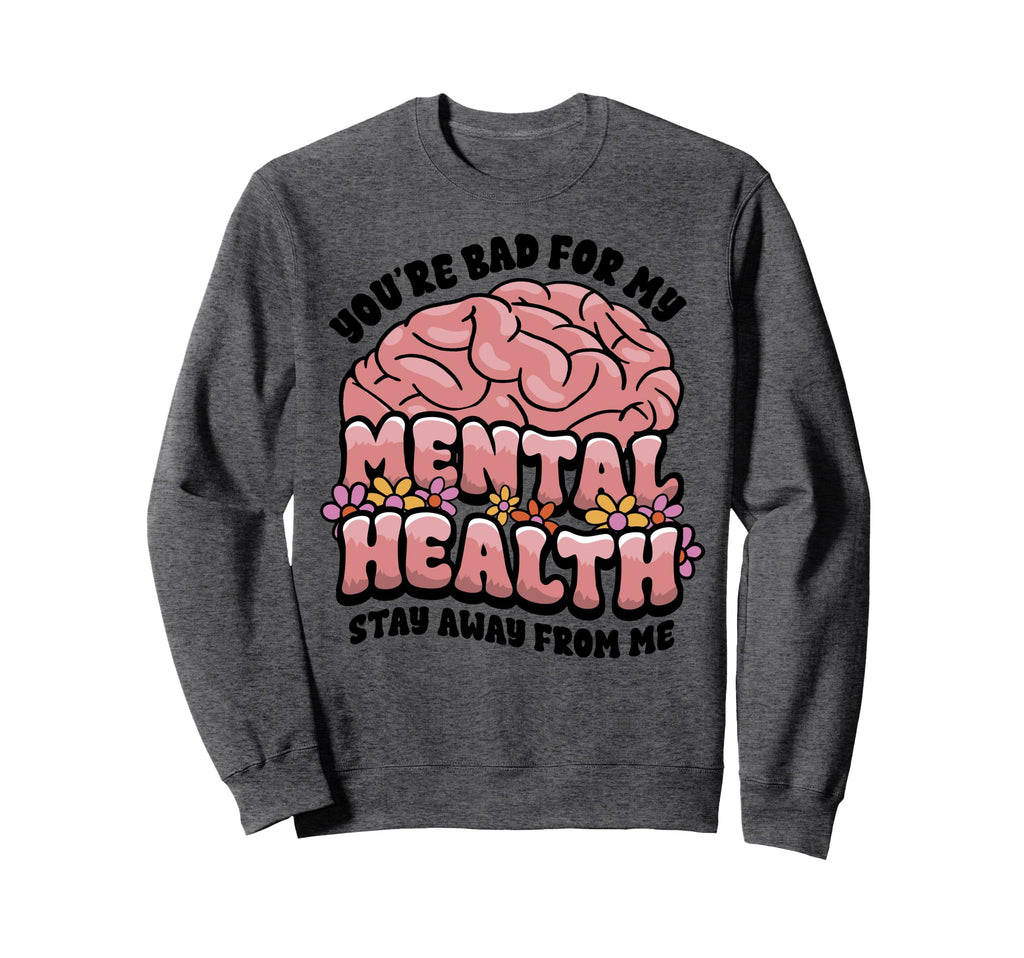Funny Brain Youre Bad My Mental Sweatshirt - Fun Novelty Design for Adults - T-Shirt, Sweatshirt, Hoodie