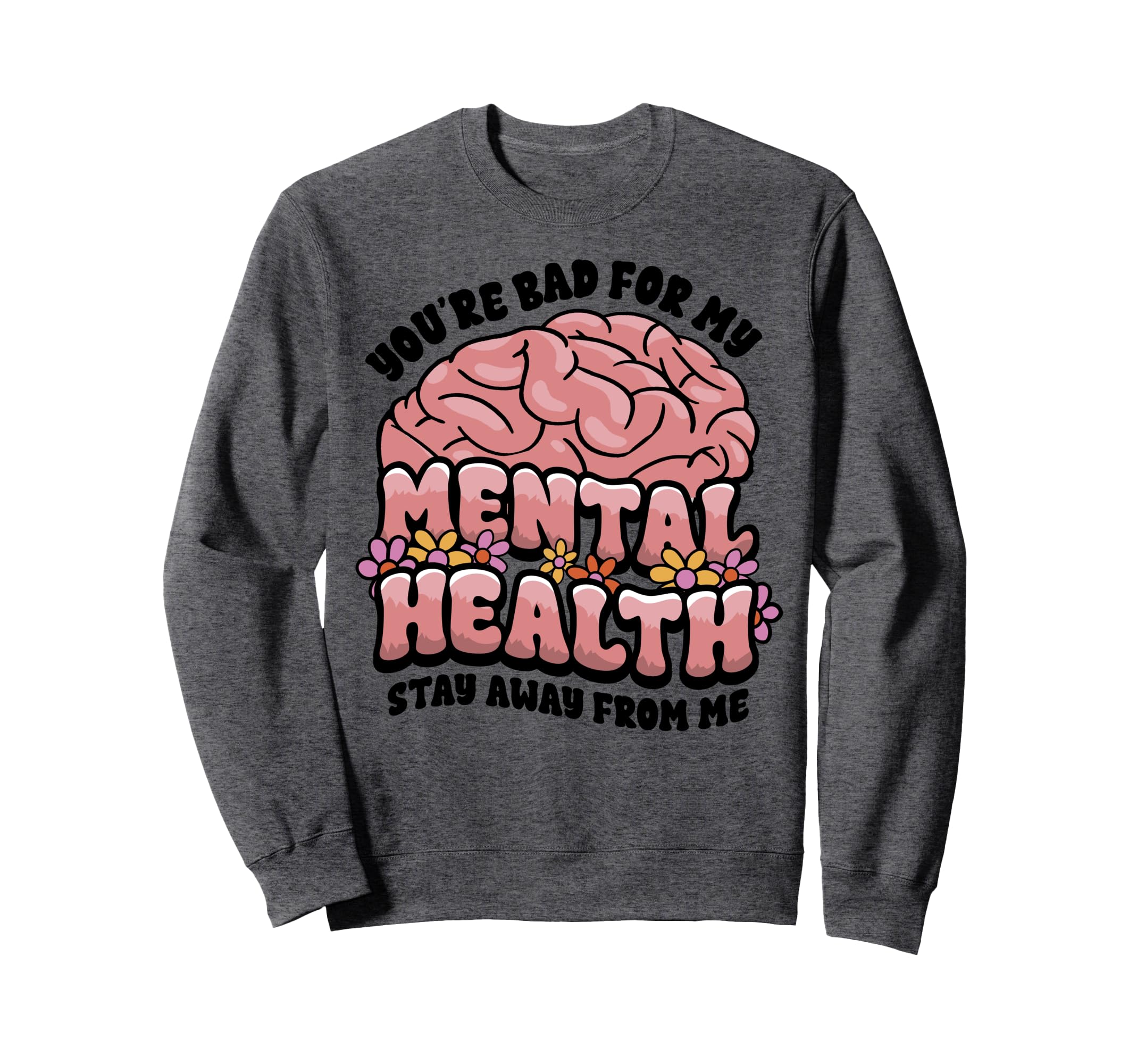 Funny Brain Youre Bad My Mental Sweatshirt - Fun Novelty Design for Adults - T-Shirt, Sweatshirt, Hoodie