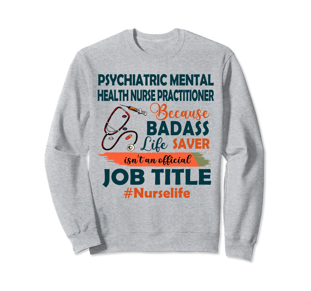 Nurselife Psychiatric Mental Health Sweatshirt - Fun Novelty Design Unisex - T-Shirt, Sweatshirt, Hoodie