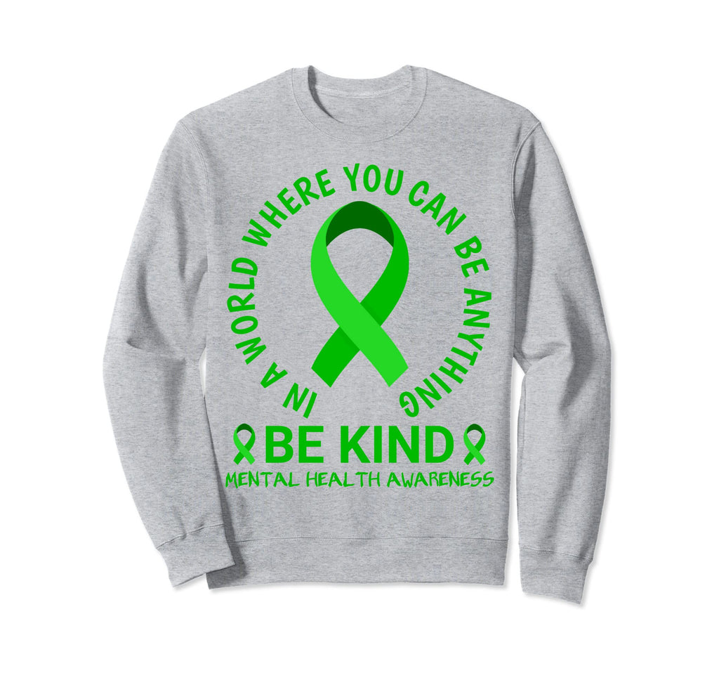 Mental Health Awareness Month 2023 Be Sweatshirt - Streetwear Style Unisex - T-Shirt, Sweatshirt, Hoodie