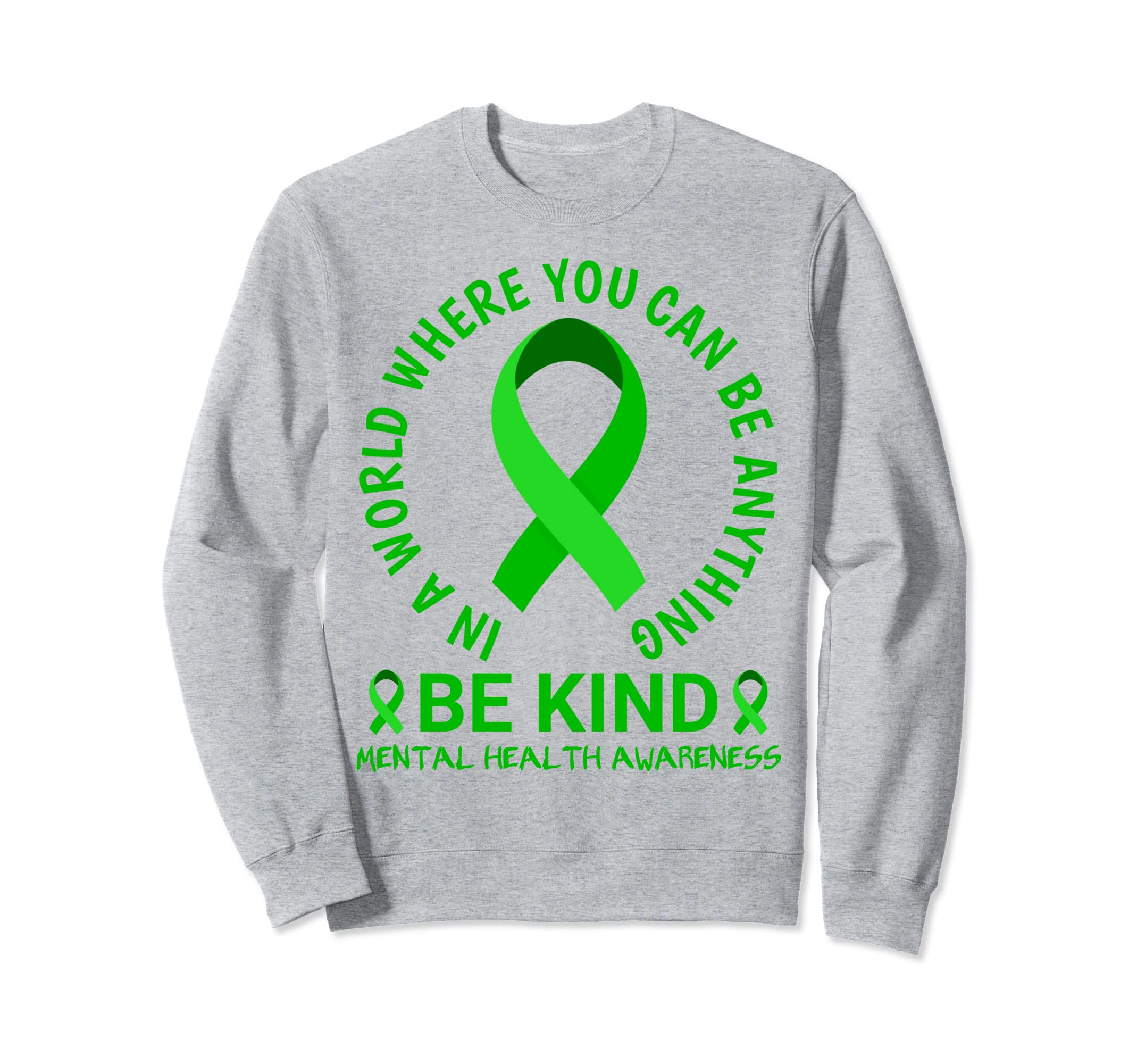 Mental Health Awareness Month 2023 Be Sweatshirt - Streetwear Style Unisex - T-Shirt, Sweatshirt, Hoodie